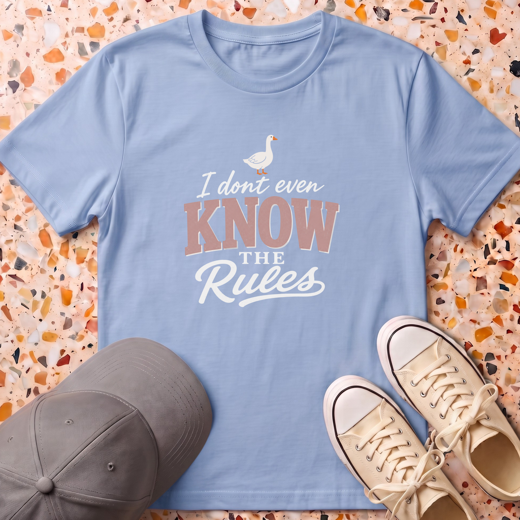 I Don't even Know The Rules T-Shirt