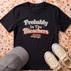 Probably In The Bleachers T-Shirt