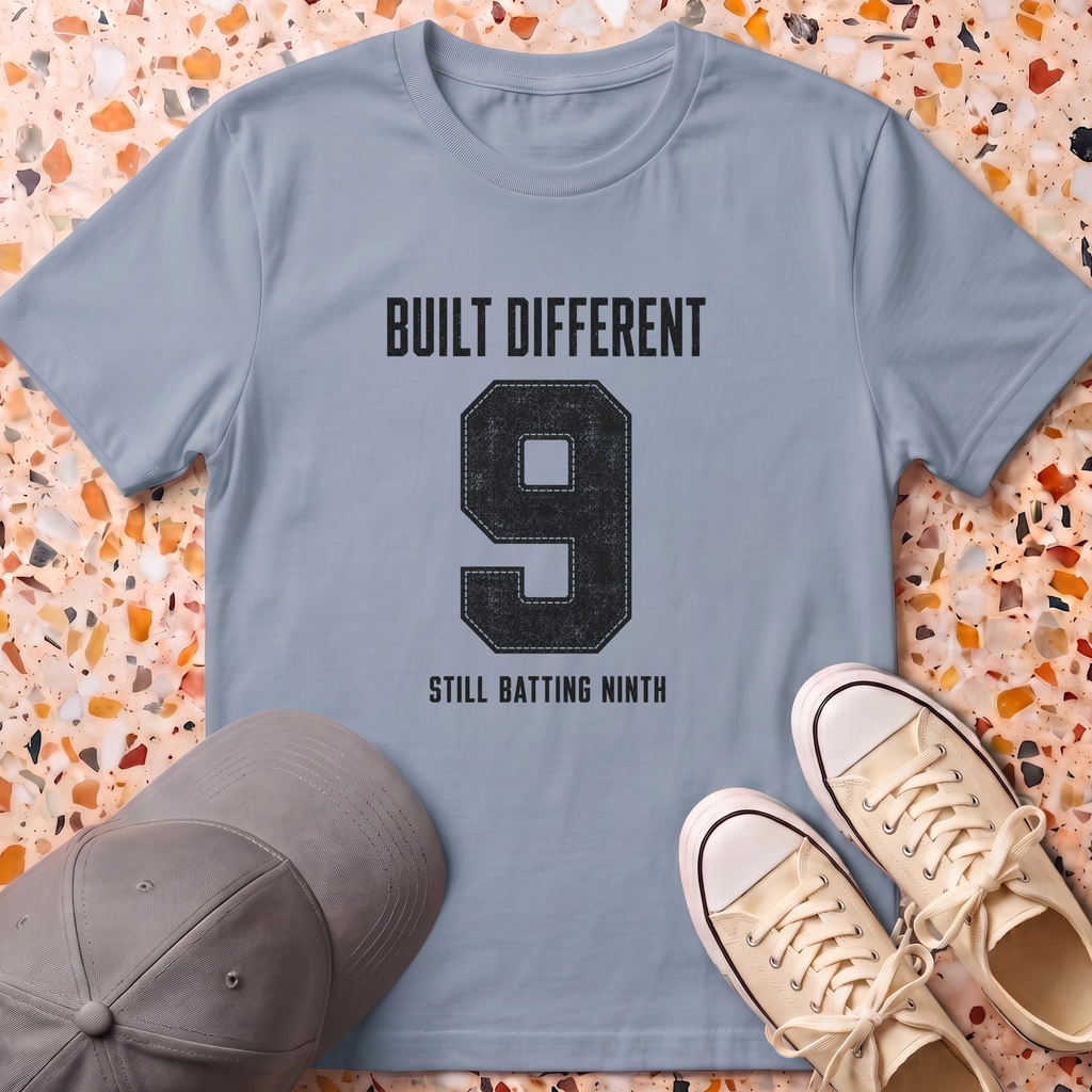 Built Different. Still Batting Ninth T-Shirt
