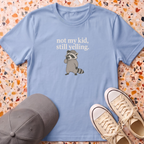 Not My Kid Still Yelling T-Shirt