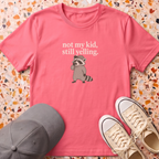 Not My Kid Still Yelling T-Shirt