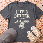 Life's Better At The Ballpark T-Shirt