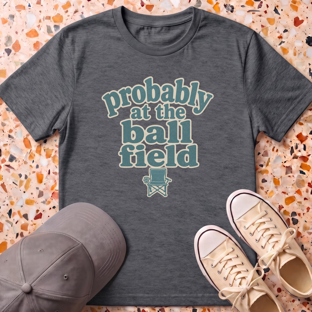 probably at the ball field T-Shirt