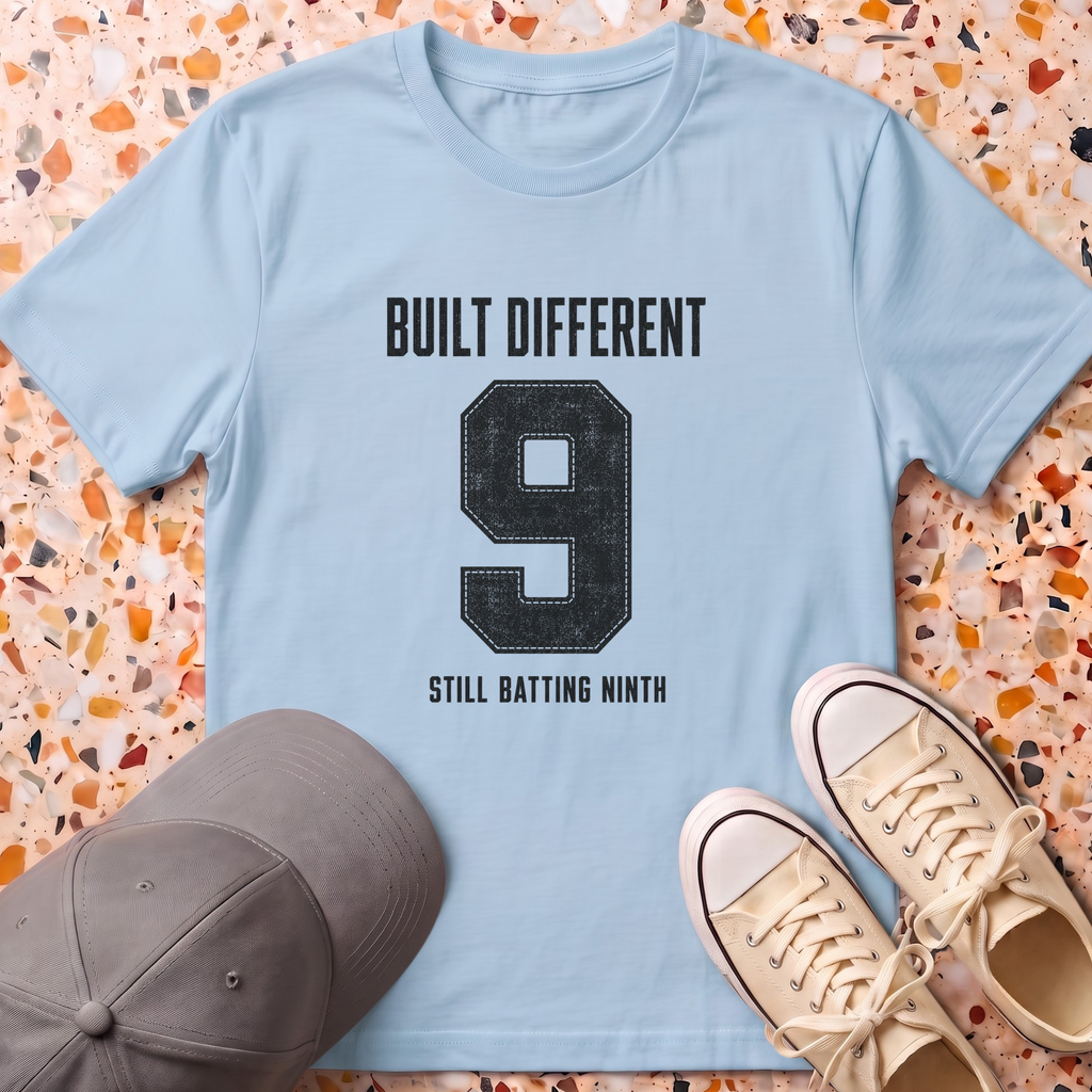 Built Different. Still Batting Ninth T-Shirt