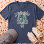 probably at the ball field T-Shirt