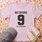 Built Different. Still Batting Ninth T-Shirt