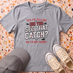 Did You See That Catch? T-Shirt