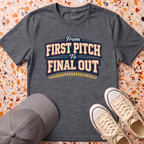 From First Pitch to Final Out T-Shirt