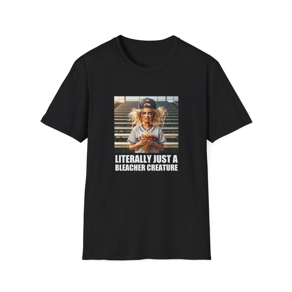 LITERALLY JUST A BLEACHER CREATURE T-Shirt