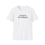 raised at the ballpark T-Shirt