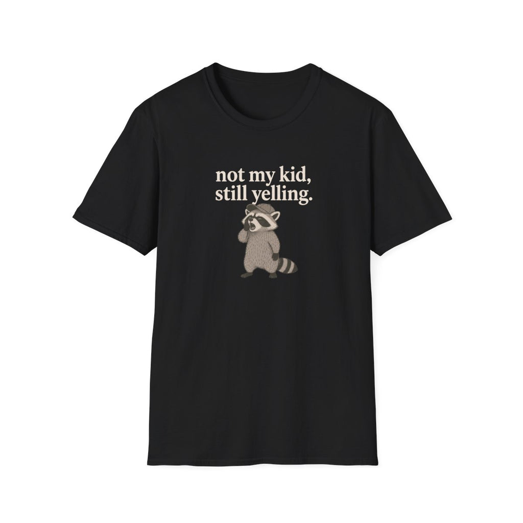 Racoon not my kid, still yelling T-Shirt