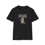 Racoon not my kid, still yelling T-Shirt