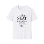 THE BEST SEAT IN THE BALLPARK Mom T-Shirt