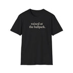 raised at the ballpark T-Shirt