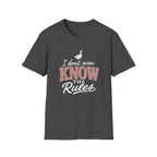 I DON'T EVEN KNOW THE THE RULES - OUT T-Shirt