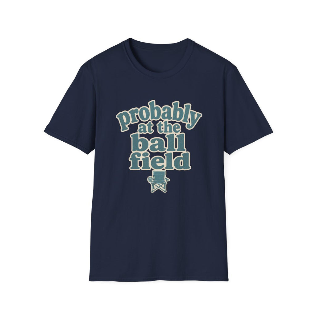 probably at the ball field T-Shirt