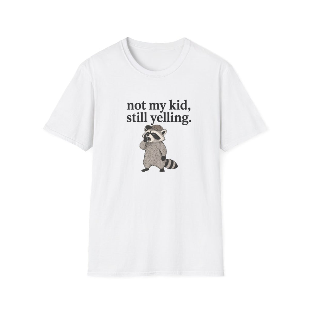 Racoon not my kid, still yelling T-Shirt