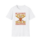 MY FAVORITE TEAM CALLS ME CHAUFFEUR T-Shirt