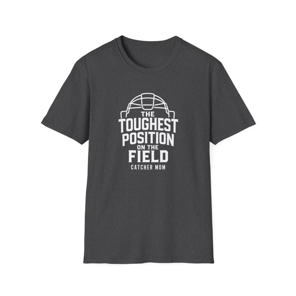 THE TOUGHEST POSITION ONTHE FIELD CATCHER MOM T-Shirt