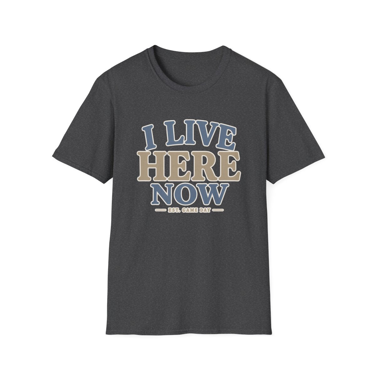 I LIVE HERE NOW-EST.GAME DAY T-Shirt