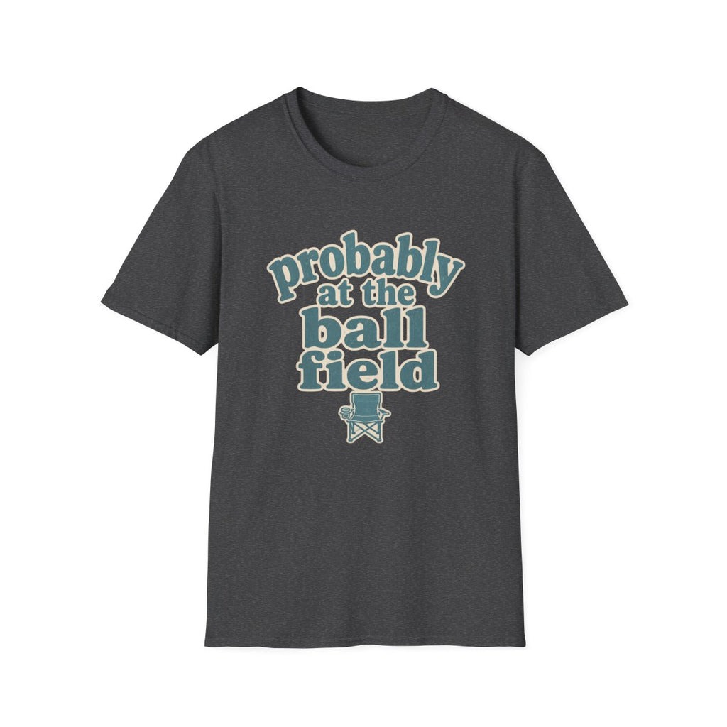 probably at the ball field T-Shirt