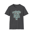 probably at the ball field T-Shirt