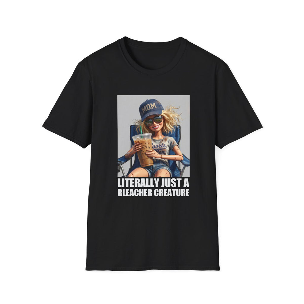 LITERALLY JUST A BLEACHER CREATURE T-Shirt
