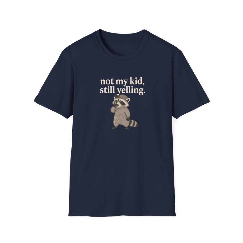 Racoon not my kid, still yelling T-Shirt