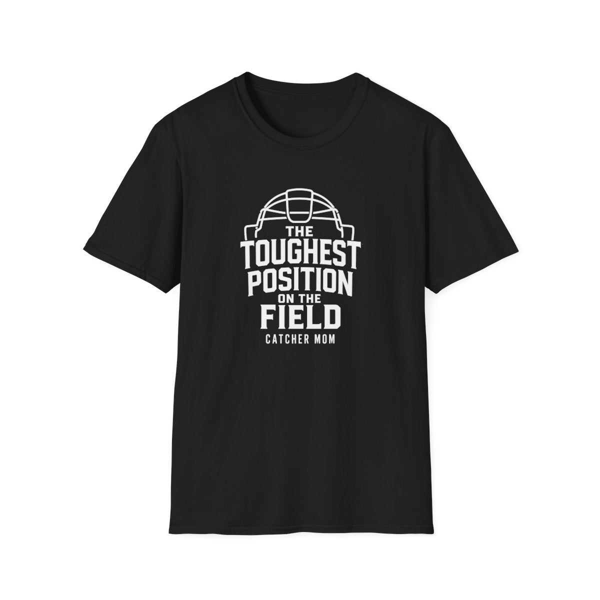 THE TOUGHEST POSITION ONTHE FIELD CATCHER MOM T-Shirt
