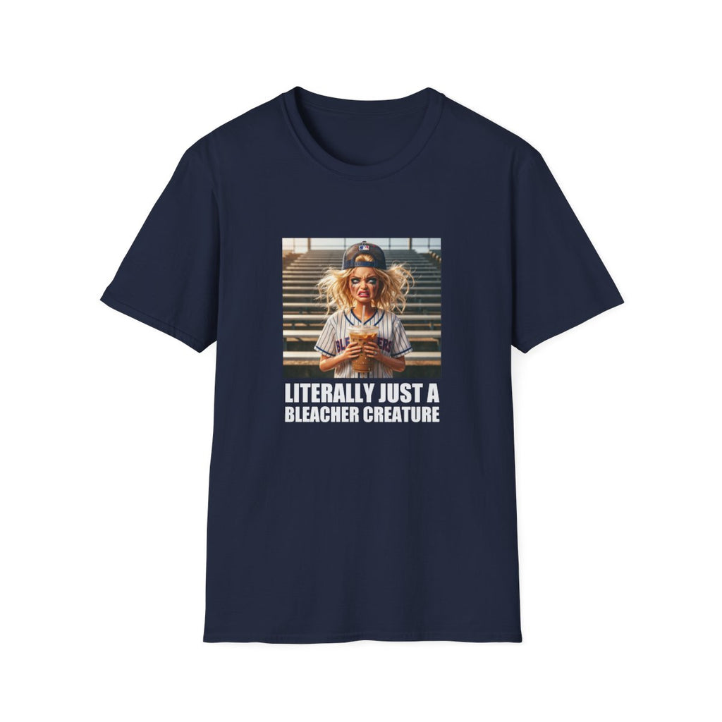 LITERALLY JUST A BLEACHER CREATURE T-Shirt