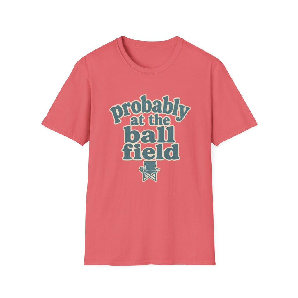 probably at the ball field T-Shirt