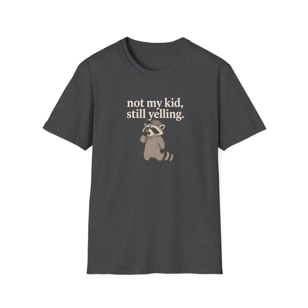 Racoon not my kid, still yelling T-Shirt