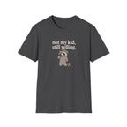Racoon not my kid, still yelling T-Shirt