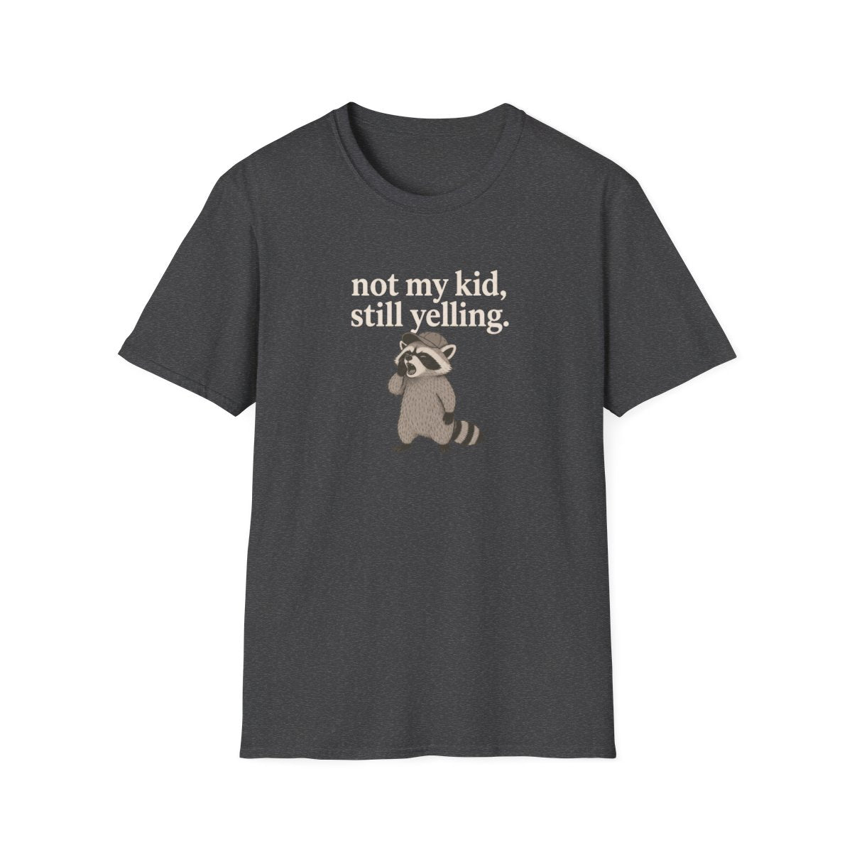 Racoon not my kid, still yelling T-Shirt